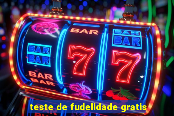 teste de fudelidade gratis